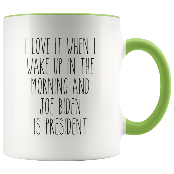 I Love it When I Wake Up in the Morning and Joe Biden is President Mug Democrat Coffee Cup