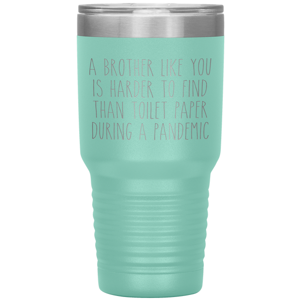 A Brother Like You is Harder to Find Than Toilet Paper During a Pandemic Tumbler Mug Travel Coffee Cup 30oz BPA Free