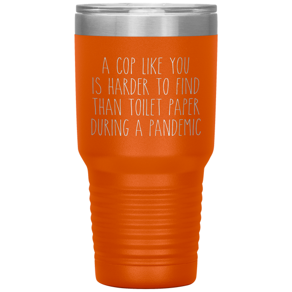 A Cop Like You is Harder to Find Than Toilet Paper During a Pandemic Tumbler Mug Travel Coffee Cup 30oz BPA Free