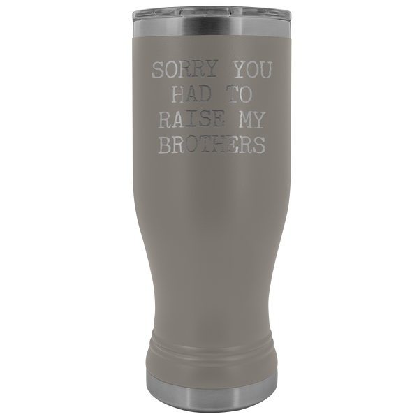 Mugs for Mom Mother's Day Gifts from Son Daughter Sorry You Had to Raise My Brothers Pilsner Tumbler Mug Travel Coffee Cup 20oz BPA Free