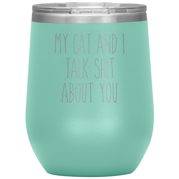 My Cat and I Talk Shit About You Stemless Insulated Travel Wine Tumbler BPA Free 12oz