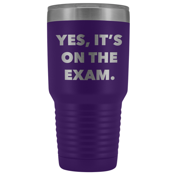 Funny Professor Tumbler College Professor Gift Yes it's on the Exam Metal Mug Double Wall Vacuum Insulated Hot Cold Travel Cup 30oz BPA Free-Cute But Rude