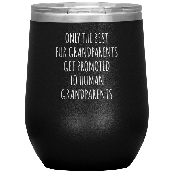 Only the Best Fur Grandparents Get Promoted Stemless Insulated Wine Tumbler BPA Free 12oz