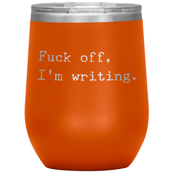 Funny Writer Gift Fuck Off I'm Writing Stemless Insulated Wine Tumbler BPA Free 12oz