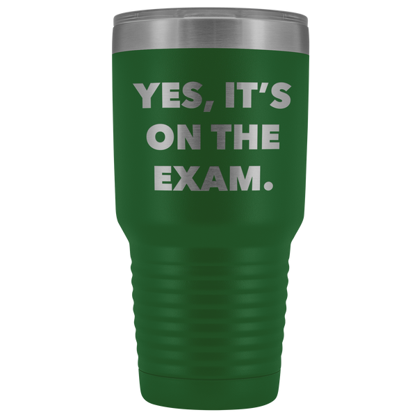 Funny Professor Tumbler College Professor Gift Yes it's on the Exam Metal Mug Double Wall Vacuum Insulated Hot Cold Travel Cup 30oz BPA Free-Cute But Rude