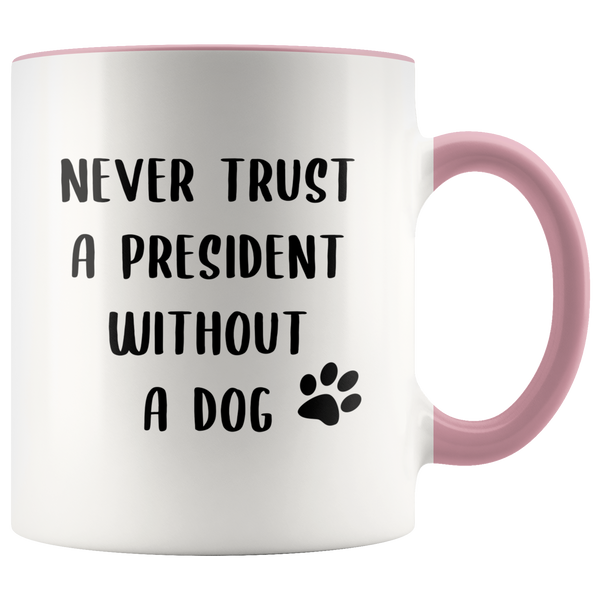 Political Gag Gift Never Trust a President Without a Dog Mug Funny Coffee Cup