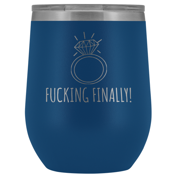Fucking Finally I'm Engaged Engagement Gift for Her Proposal Gifts Bride To Be Future Mrs Fiance Getting Married Wine Tumbler BPA Free 12oz
