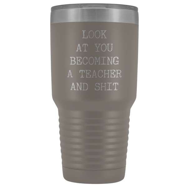 Funny New Teacher Gift Look at You Becoming a Teacher Tumbler Metal Mug Insulated Hot Cold Travel Coffee Cup 30oz BPA Free