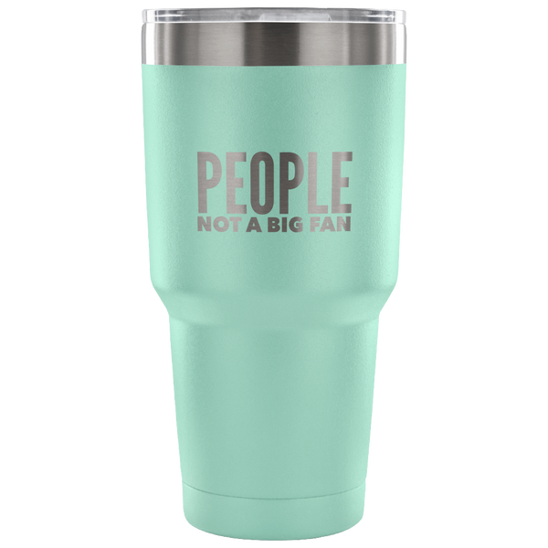 People Not a Big Fan Tumbler Double Wall Vacuum Insulated Hot Cold Travel Cup 30oz BPA Free
