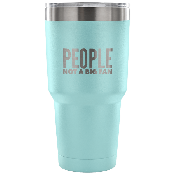 People Not a Big Fan Tumbler Double Wall Vacuum Insulated Hot Cold Travel Cup 30oz BPA Free