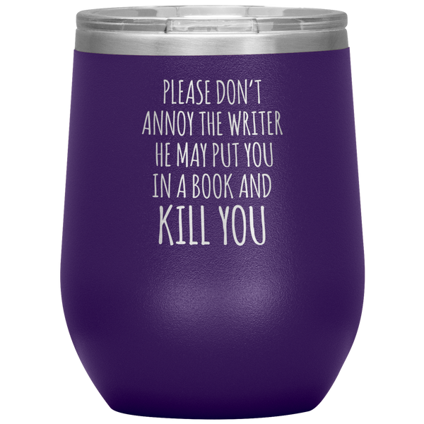 Please Don't Annoy the Writer He May Put You in a Book Stemless Insulated Wine Tumbler BPA Free 12oz