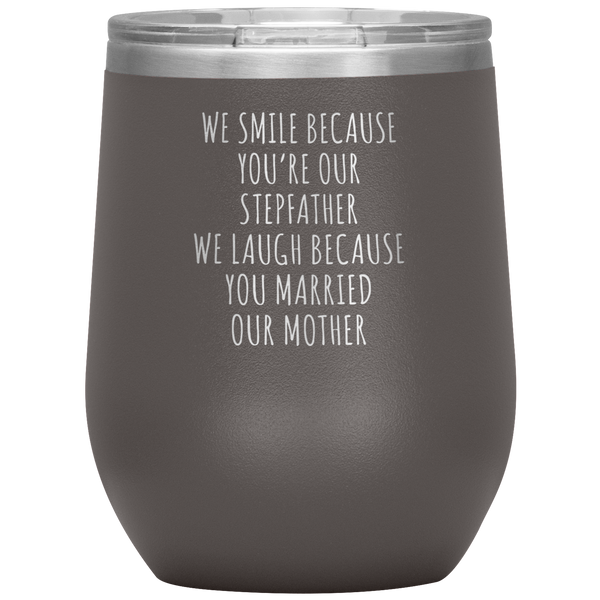 Father's Day Stepdad Gift Wine Tumbler WE Smile Because You're OUR Stepfather Stemless Insulated BPA Free 12oz Travel Cup