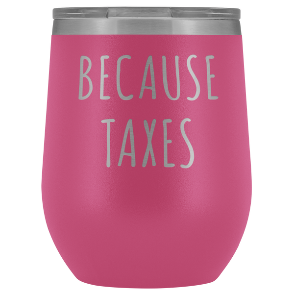 Because Taxes Wine Tumbler Funny Gifts for Accountant Stemless Stainless Steel Insulated Wine Tumblers Hot/Cold BPA Free 12 oz Travel Cup