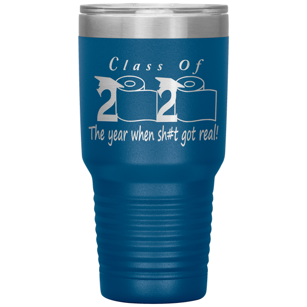 Class Of 2020 The Year When Shit Got Real Tumbler Seniors 2020 Class Of 2020 Graduation Gift for Him for Her Funny Gift for Graduate Metal Mug Insulated Travel Coffee Cup 30oz BPA Free