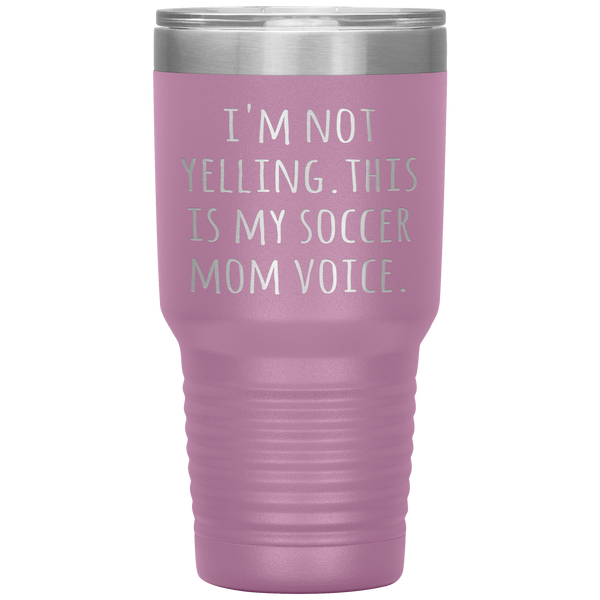 Funny Mom Tumbler I'm Not Yelling This is My Soccer Mom Voice Gift Travel Coffee Cup 30oz BPA Free