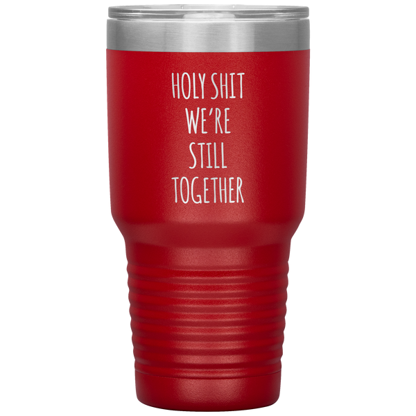 Funny Anniversary Gift Holy Shit We're Still Together Tumbler Travel Coffee Cup 30oz BPA Free