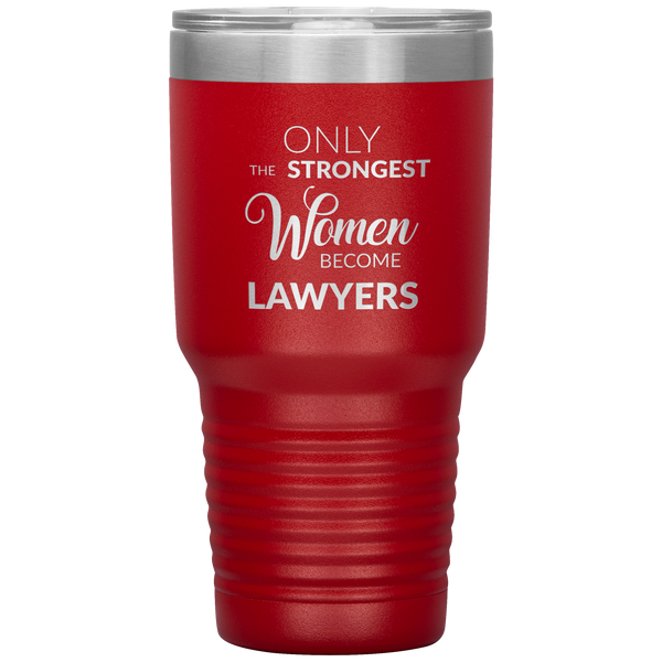 Attorney Gift for Women Lawyer Tumbler Law School Only the Strongest Women Become Lawyers Tumbler Travel Coffee Cup 30oz BPA Free