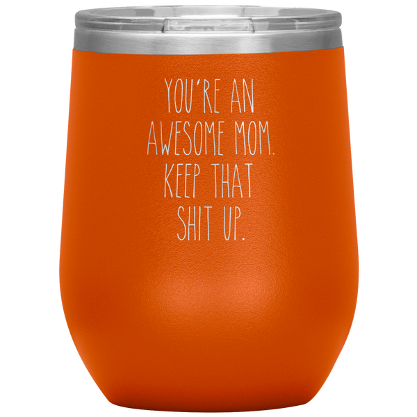 Mother's Day Gift You're An Awesome Mom Keep That Shit Up Stemless Insulated Travel Wine Tumbler BPA Free 12oz