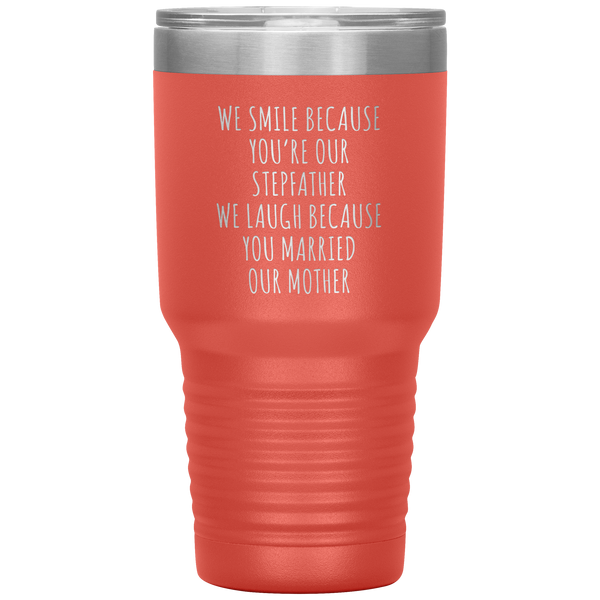Stepdad Gift for Fathers Day Present WE Smile Because You're OUR Stepfather Tumbler Funny Step Dad Travel Coffee Cup 30oz BPA Free
