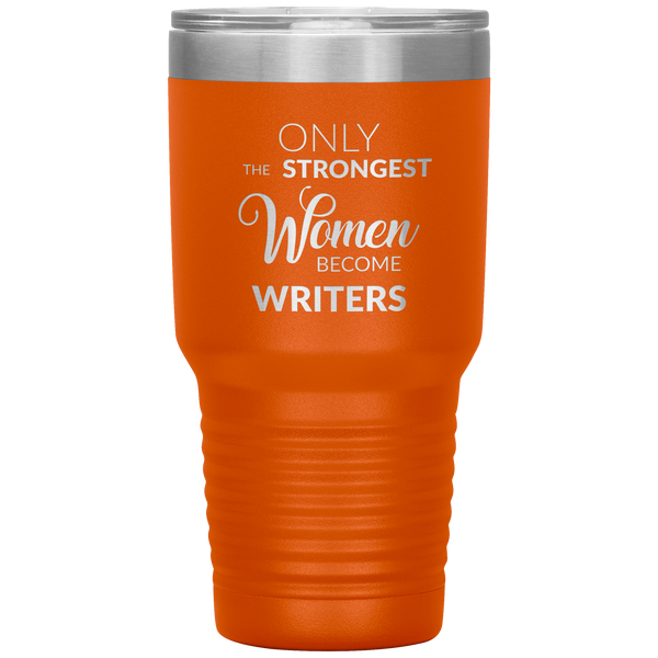 Writing Gifts Writer Tumbler Only the Strongest Women Become Writers Travel Coffee Cup 30oz BPA Free