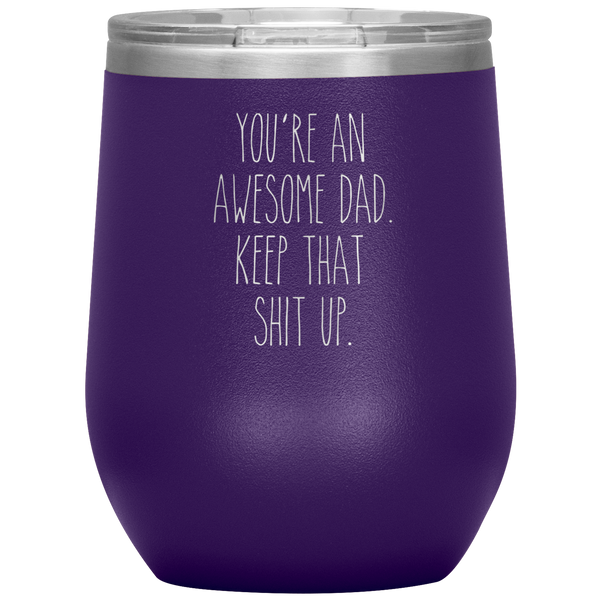 Father's Day Gift You're An Awesome Dad Keep That Shit Up Stemless Insulated Travel Wine Tumbler BPA Free 12oz
