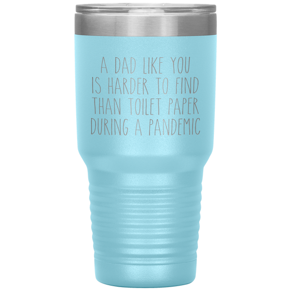 A Dad Like You is Harder to Find Than Toilet Paper During a Pandemic Tumbler Mug Travel Coffee Cup 30oz BPA Free