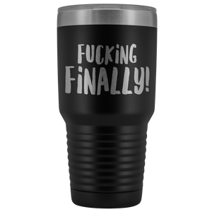 Fucking Finally Funny Graduation Tumbler Gifts for Friends Metal Mug Double Wall Vacuum Insulated Hot Cold Travel Cup 30oz BPA Free-Cute But Rude