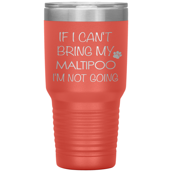 Maltipoo Gift Maltipoo Tumbler If I Can't Bring My Maltipoo I'm Not Going Tumbler Travel Coffee Cup 30oz BPA Free