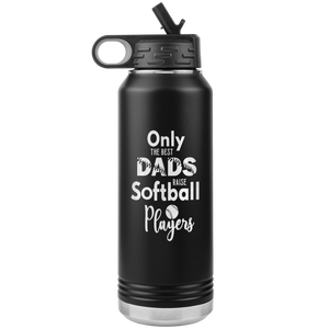 Softball Dad Water Bottle Only the Best Dads Raise Softball Players Insulated Tumbler 32oz BPA Free