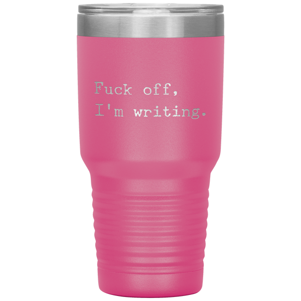 Funny Writer Gifts Fuck Off I'm Writing Tumbler Mug Travel Coffee Cup 30oz BPA Free