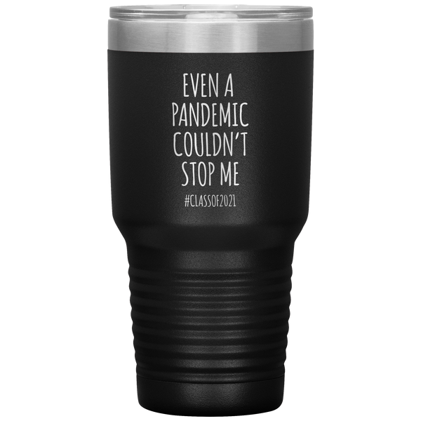 Even a Pandemic Couldn't Stop Me Class of 2021 Tumbler Travel Coffee Cup 30oz BPA Free
