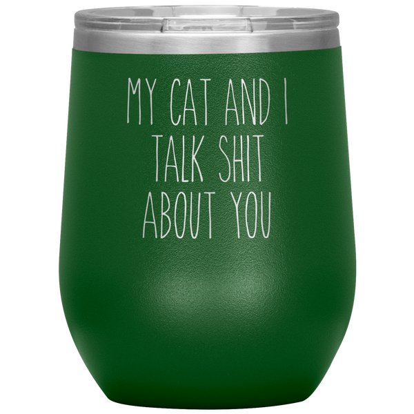 My Cat and I Talk Shit About You Stemless Insulated Travel Wine Tumbler BPA Free 12oz