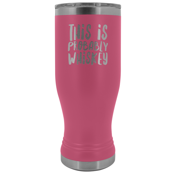 This is Probably Whiskey Might Be Whisky Mug Whiskey Lover Gift Pilsner Tumbler Funny Insulated Hot Cold Travel Cup 30oz BPA Free