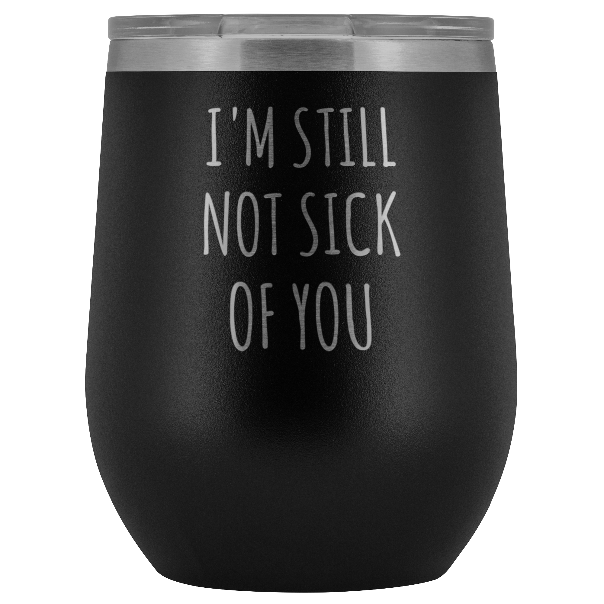 Cute Valentine's Day Gift for Wife Husband Wedding Anniversary I'm Still Not Sick of You Funny Stemless Stainless Steel Insulated Wine Tumbler Cup BPA Free 12oz