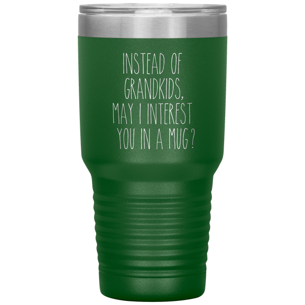 Instead of Grandkids May I Interest You in a Mug Tumbler Travel Coffee Cup 30oz BPA Free