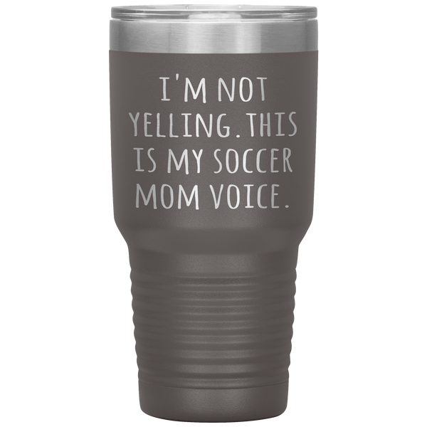 Funny Mom Tumbler I'm Not Yelling This is My Soccer Mom Voice Gift Travel Coffee Cup 30oz BPA Free