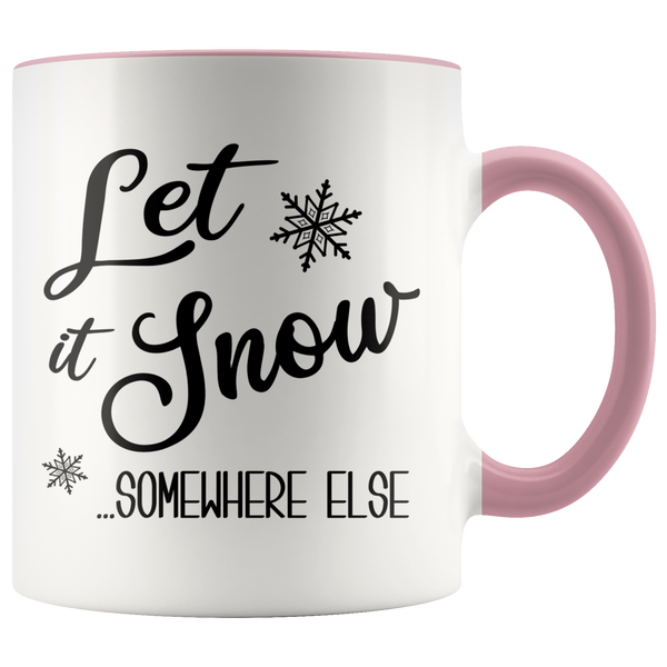 Let it Snow Somewhere Else Mug Sarcastic Christmas Coffee Cup Holiday Gift Exchange Idea