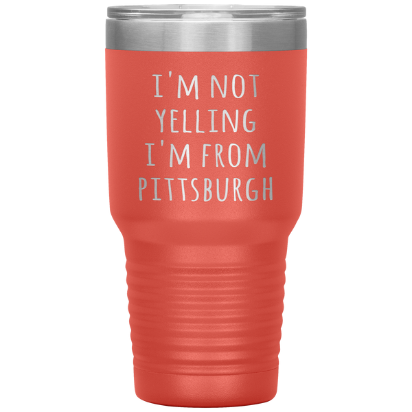 Pittsburgh Tumbler I'm Not Yelling I'm From Pittsburgh Funny Gift Travel Coffee Cup 30oz BPA Free