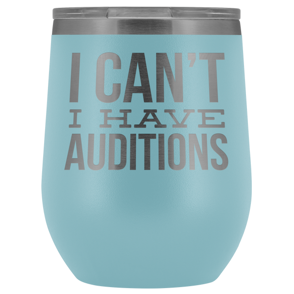 Aspiring Actor Gift for Theater Actress I Can't I Have Auditions Wine Tumbler Funny Steel Insulated Travel Cup BPA Free 12oz