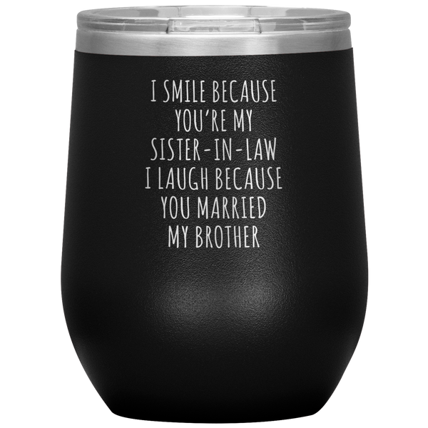 I Smile Because You're My Sister in Law Stemless Insulated Wine Tumbler BPA Free 12oz