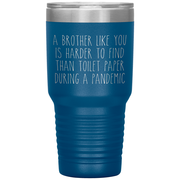 A Brother Like You is Harder to Find Than Toilet Paper During a Pandemic Tumbler Mug Travel Coffee Cup 30oz BPA Free
