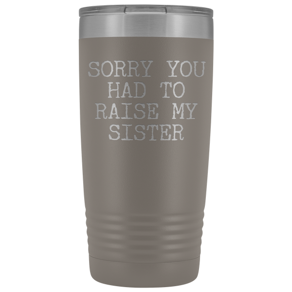 Mugs for Mom Mother's Day Gifts from Son Daughter Sorry You Had to Raise My Sister Tumbler Mug Insulated Travel Coffee Cup 20oz BPA Free