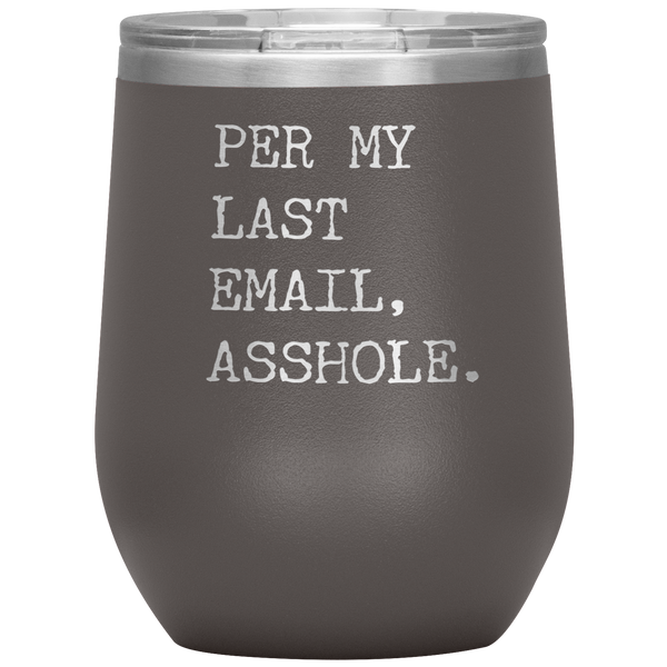 Per My Last Email Funny Coworker Gift Per My Previous Email Stemless Stainless Steel Insulated Wine Tumbler BPA Free 12oz