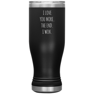 Valentines Day Gift for Him Boyfriend Mug Girlfriend Husband Wife I Love You More The End I Win Beer Pilsner Tumbler Travel Cup 20oz BPA Free