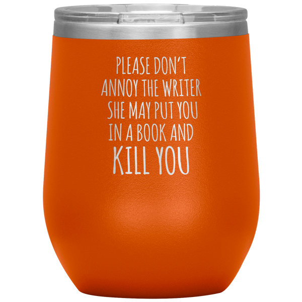 Please Don't Annoy the Writer She May Put You in a Book Stemless Insulated Wine Tumbler BPA Free 12oz