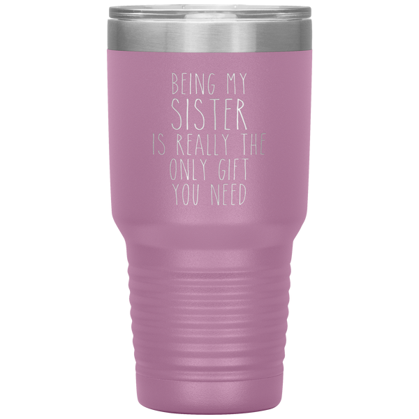 Funny Sister Gift Being My Sister is Really the Only Gift You Need Tumbler Travel Coffee Cup 30oz BPA Free