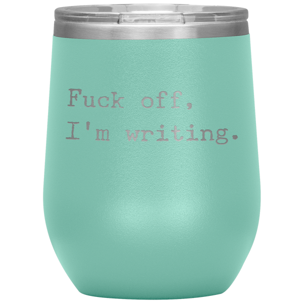 Funny Writer Gift Fuck Off I'm Writing Stemless Insulated Wine Tumbler BPA Free 12oz