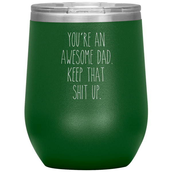 Father's Day Gift You're An Awesome Dad Keep That Shit Up Stemless Insulated Travel Wine Tumbler BPA Free 12oz