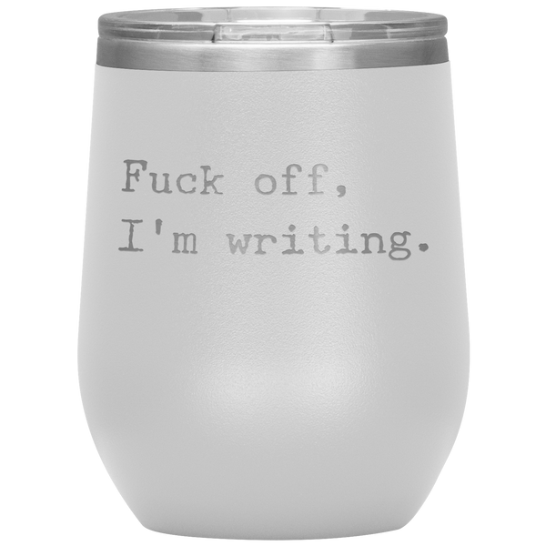 Funny Writer Gift Fuck Off I'm Writing Stemless Insulated Wine Tumbler BPA Free 12oz
