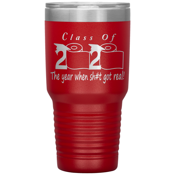 Class Of 2020 The Year When Shit Got Real Tumbler Seniors 2020 Class Of 2020 Graduation Gift for Him for Her Funny Gift for Graduate Metal Mug Insulated Travel Coffee Cup 30oz BPA Free